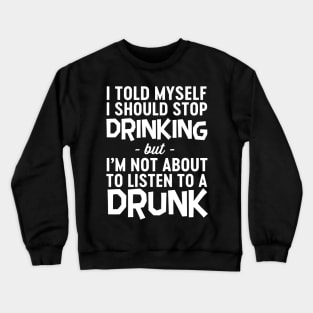 Don't listen to drunk self Crewneck Sweatshirt